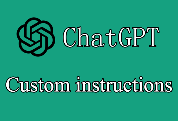 ChatGPT Custom Instructions自定义指令对普通用户开放，分享设置教程和用途 - ChatGPT博客